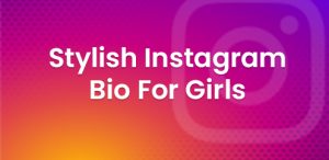 Instagram Bio for Girls Stylish: Stand Out with the Perfect Aesthetic