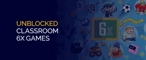 Unblocked Games Classroom 6x: The Ultimate Guide for Gamers
