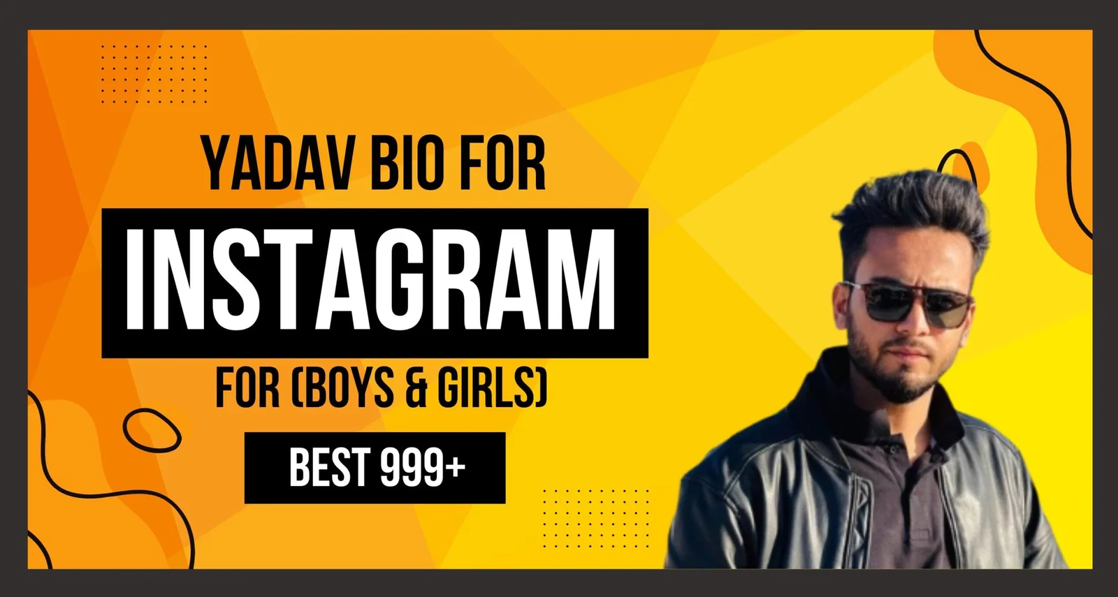 Yadav Bio for Instagram: Powerful, Stylish & Trendy Bios for Yadav Community 🚀🔥