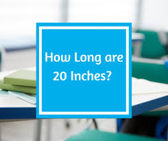 How Long Is 20 Inches?