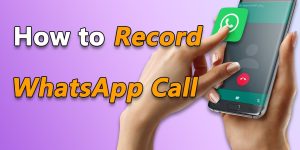 How to Record a WhatsApp Call: Best & Safe Methods