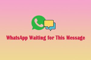 WhatsApp Waiting for This Message: Understanding the Issue and Fixes
