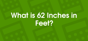 62 Inches in Feet: How to Convert and Understand Your Height Accurately