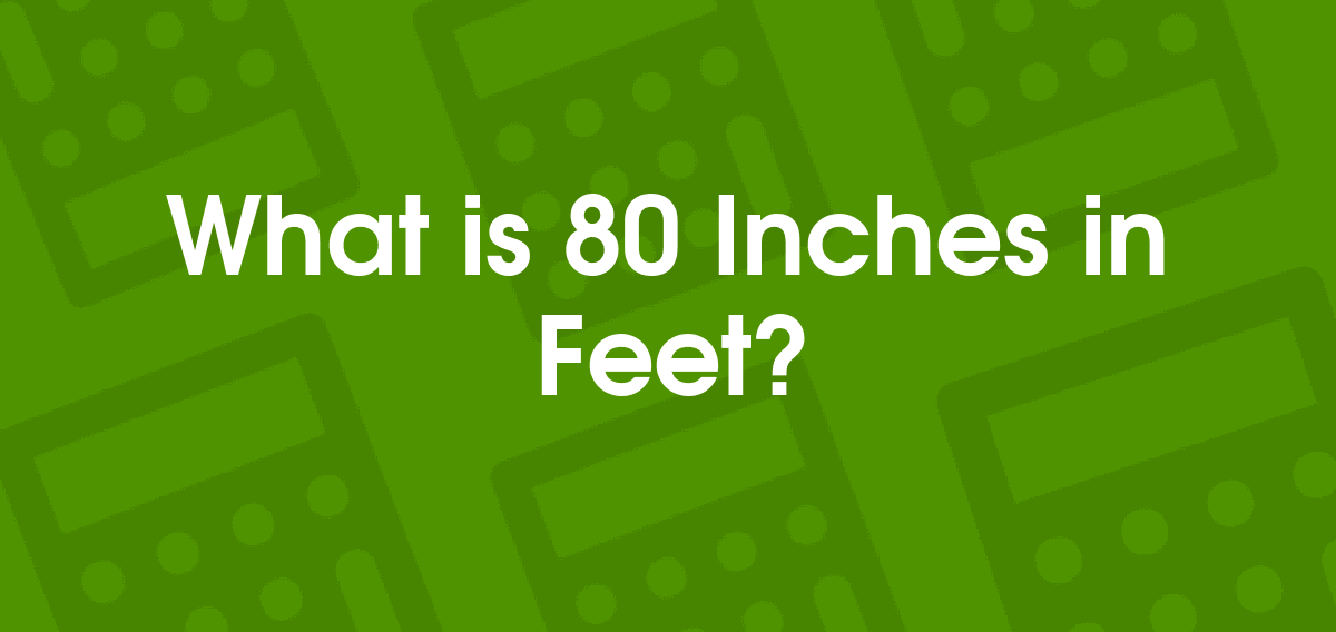 80 Inches in Feet: How to Convert and Understand Your Height Accurately