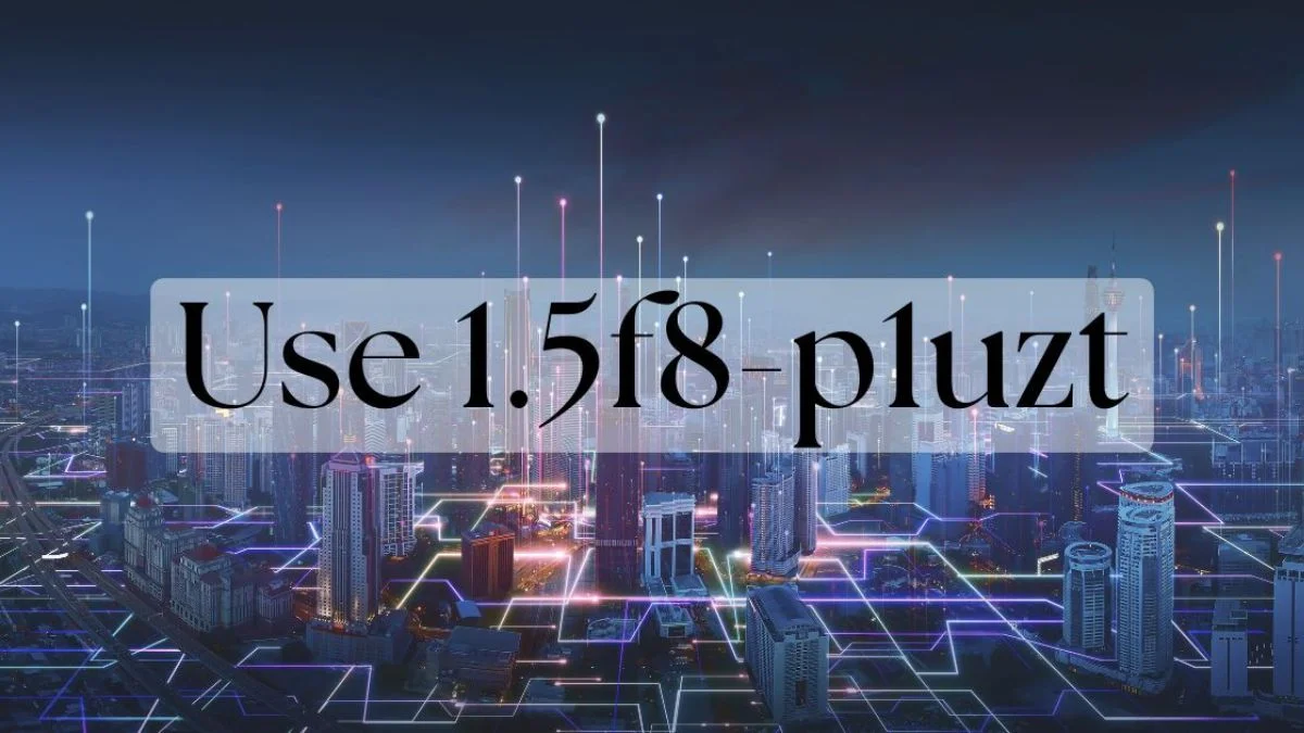 Use 1.5f8-p1uzt – What It Does & How to Apply It Right