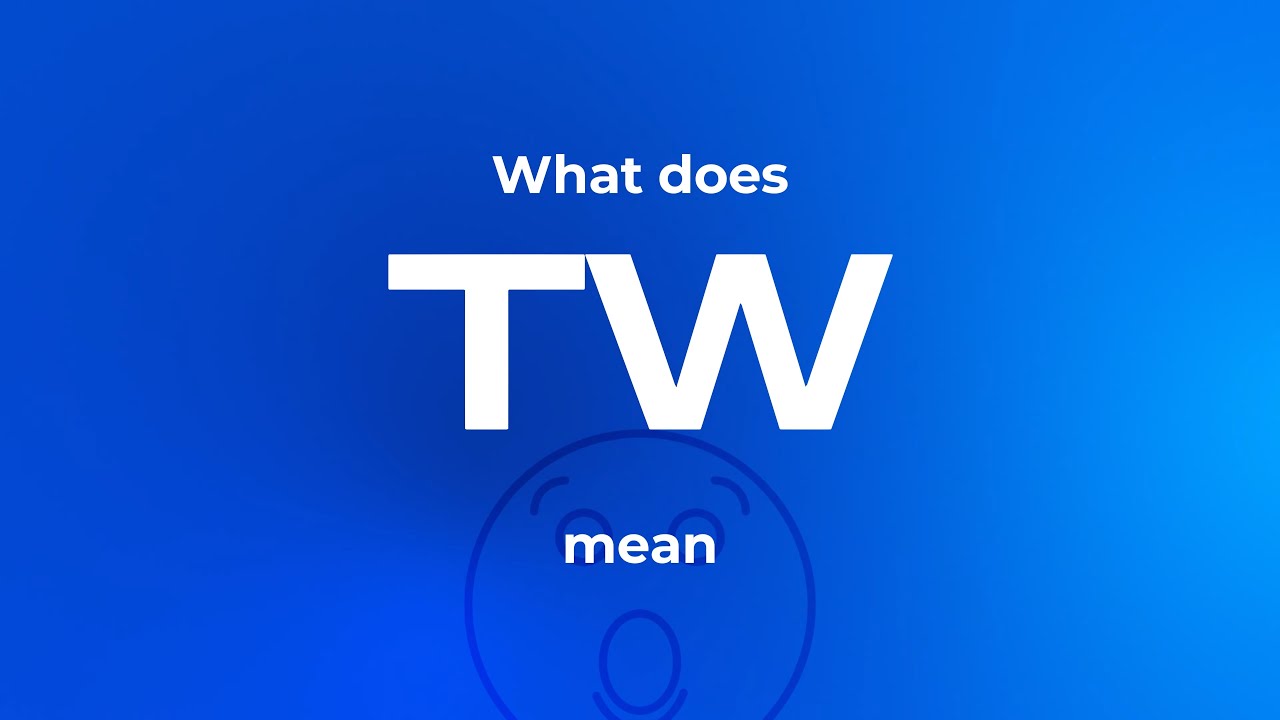 TW Meaning in Text: When and Why It's Used in Conversations