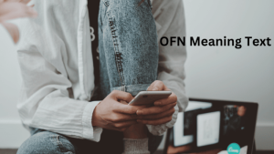 OFN Meaning in Text: Definition, Origin & How to Use It