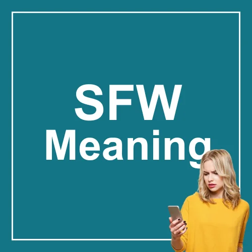 SFW Meaning in Text – Definition and Real-Life Examples