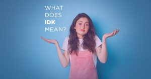 IDK Meaning in Text: What It Stands for and How to Use It