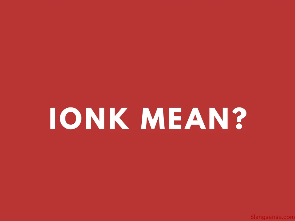 Ionk Meaning in Text Slang – Full Form & Usage Explained