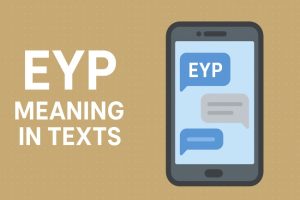 EYP Meaning in Text from a Guy: Define, Use Cases & Examples
