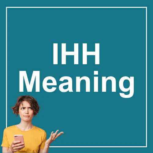 IHH Meaning in Text: Definition, Usage, and Real Examples