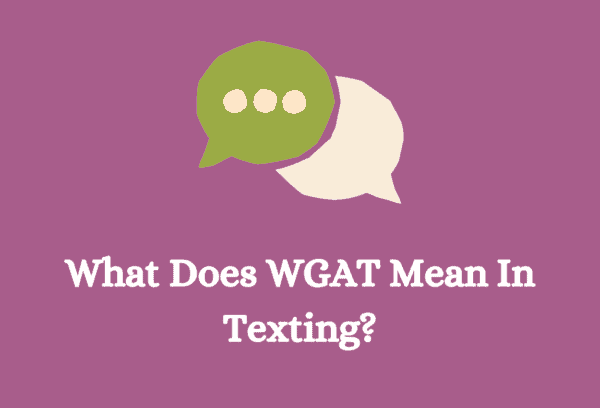 What Does WGAT Meaning in Text? Guide With Examples