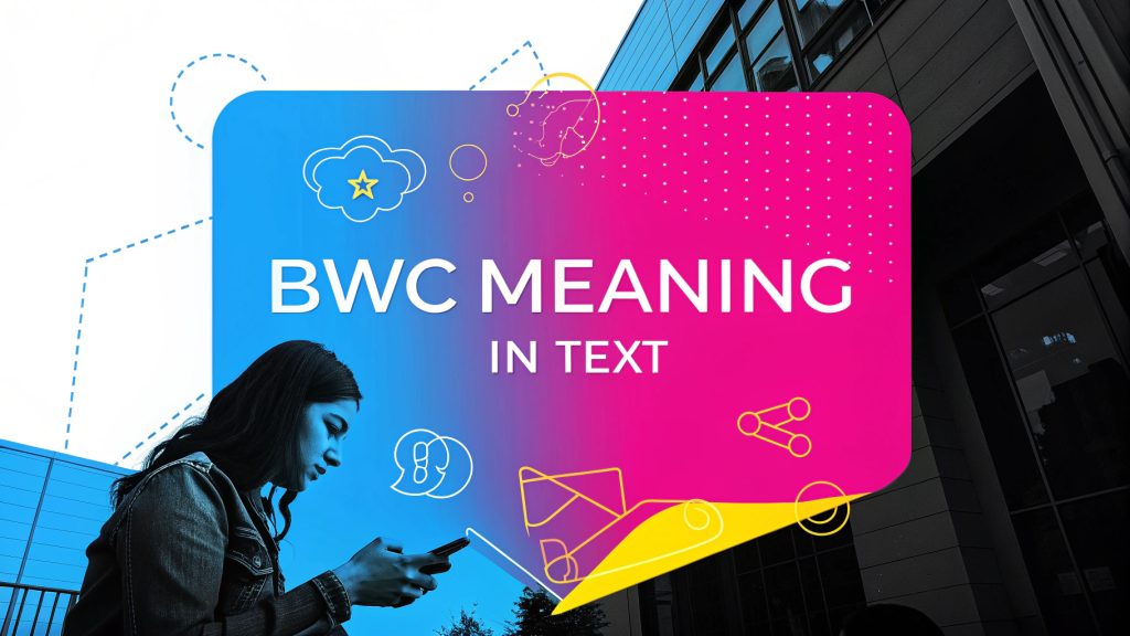 BWC Meaning in Text: Unlocking the Bold Slang Abbreviation for 2025 ...