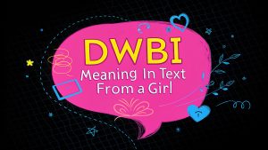 DWBI Meaning in Text from a Girl: Decode This Trendy Slang for 2025