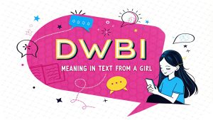 DWBI Meaning in Text from a Girl