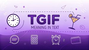 TGIF Meaning in Text