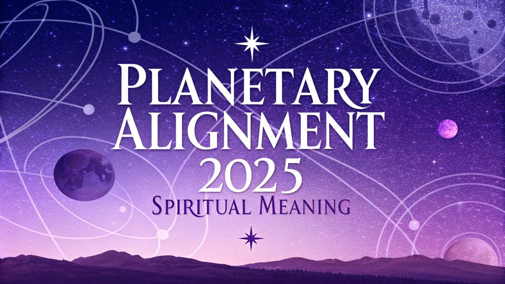 Planetary Alignment 2025 Spiritual Meaning: Igniting Cosmic Harmony and ...