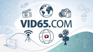 vid65.com: Unleash Safe, Verified Access to Premium Video Entertainment