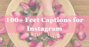 Short & Trendy 100+ Foot Captions for Instagram 2026