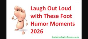 Laugh Out Loud with These Foot Humor Moments 2026