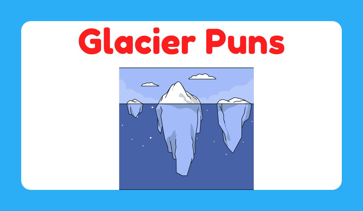 250+ Glacier Pun You'll Find Ice-Cold and Funny 2026
