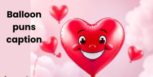 Best 240+ Balloon Pun Caption Ideas for Birthdays and Pics 2026