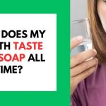 Why Does My Mouth Taste Like Soap? Common Causes 2026