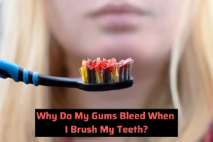 Why Do My Gums Bleed When I Brush My Teeth? Facts 2026